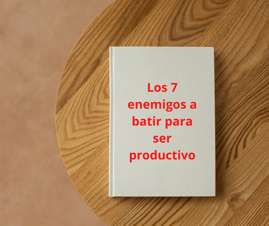 Los 7 enemigos a batir para ser productivo